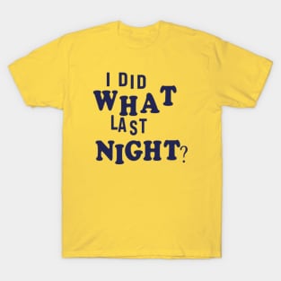 I Did What Last Night T-Shirts for Sale | TeePublic